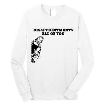 Disappointments All Of You Jesus Christ Long Sleeve Shirt