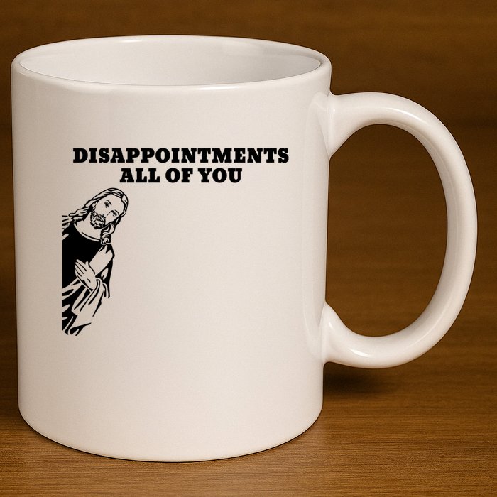 Disappointments All Of You Jesus Christ 11oz C Handle Ceramic Mug