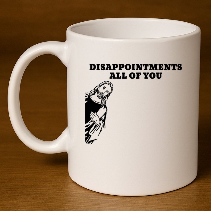 Disappointments All Of You Jesus Christ 11oz C Handle Ceramic Mug