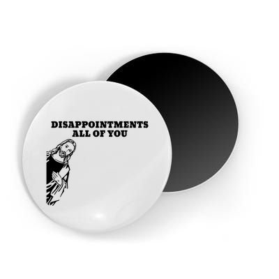 Disappointments All Of You Jesus Christ Magnet