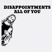 Disappointments All Of You Jesus Christ Poster