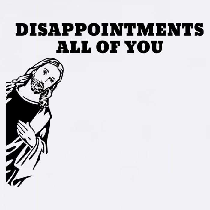 Disappointments All Of You Jesus Christ Poster