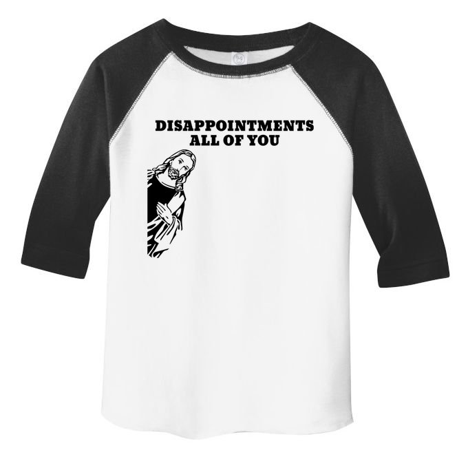 Disappointments All Of You Jesus Christ Toddler Fine Jersey T-Shirt