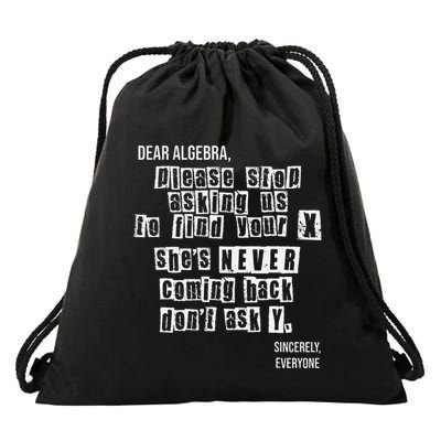 Dear Algebra Please Stop Asking To Find Your X DonT Ask Y Drawstring Bag