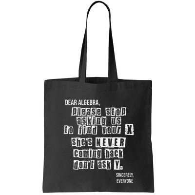 Dear Algebra Please Stop Asking To Find Your X DonT Ask Y Tote Bag