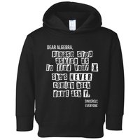 Dear Algebra Please Stop Asking To Find Your X DonT Ask Y Toddler Hoodie