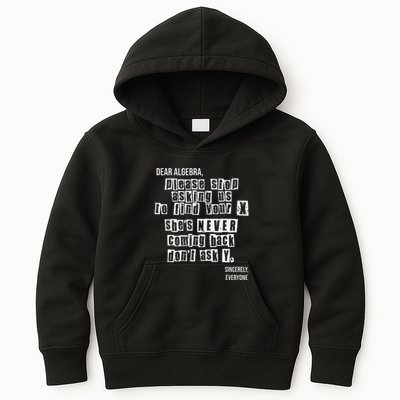 Dear Algebra Please Stop Asking To Find Your X DonT Ask Y Kids Hoodie