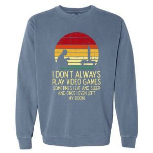 Dont Always Play Video Games Retro Gamer Ns Garment-Dyed Sweatshirt