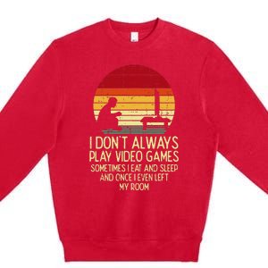 Dont Always Play Video Games Retro Gamer Ns Premium Crewneck Sweatshirt