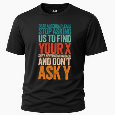Dear Algebra Please Stop Asking Us To Find Your X Math Funny Great Gift Cooling Performance Crew T-Shirt