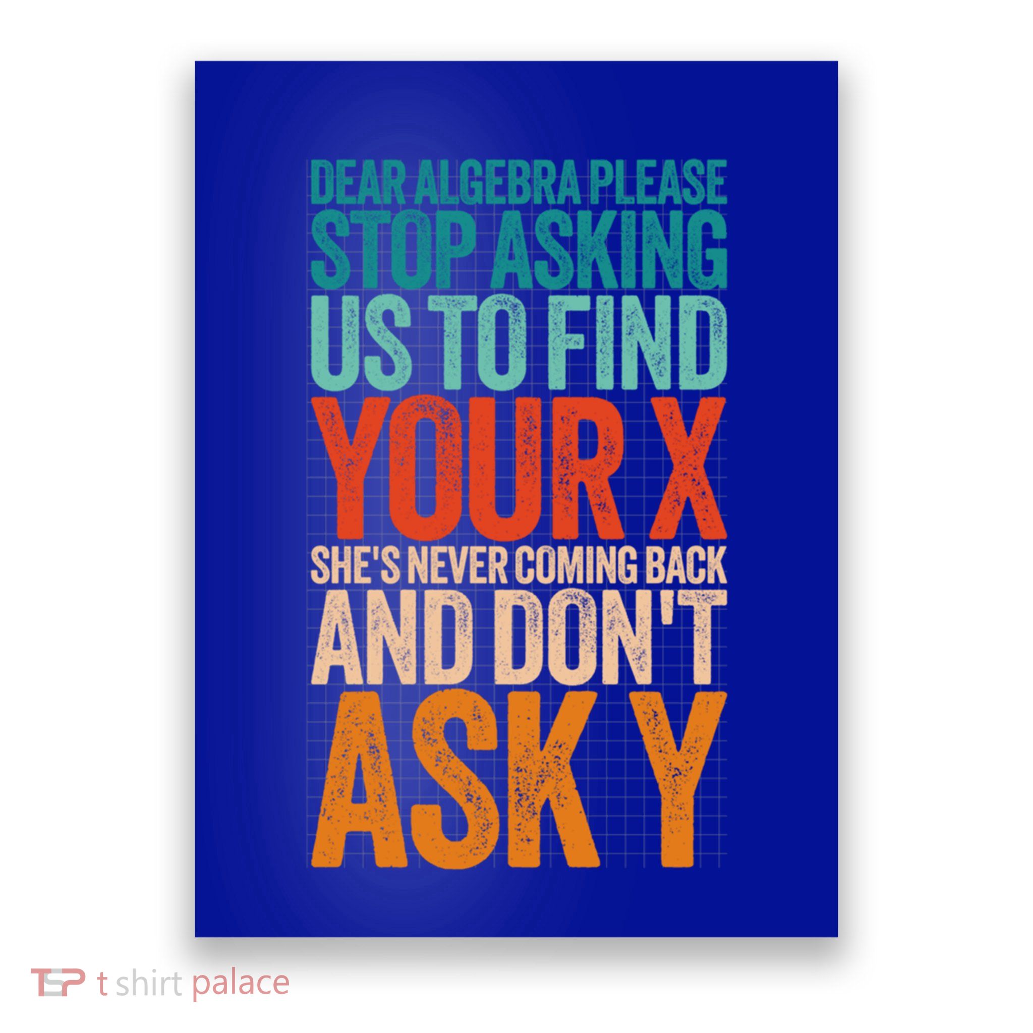 Dear Algebra Please Stop Asking Us To Find Your X Math Funny Great Gift Poster