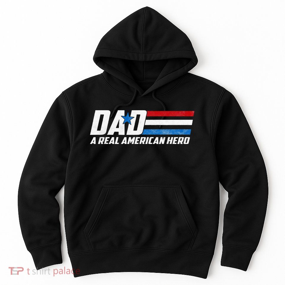 Dad A Real American Hero Hoodie