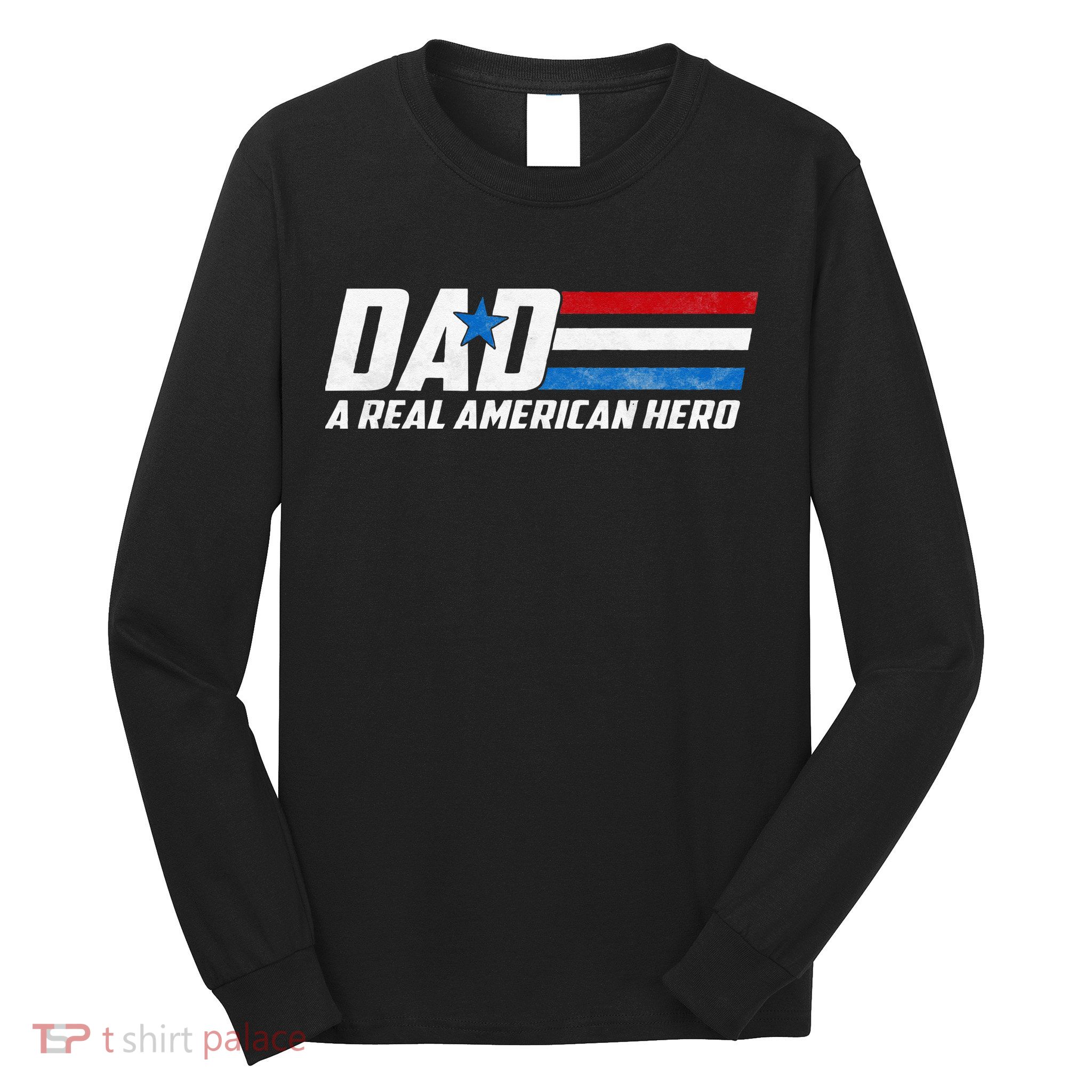 Dad A Real American Hero Long Sleeve Shirt