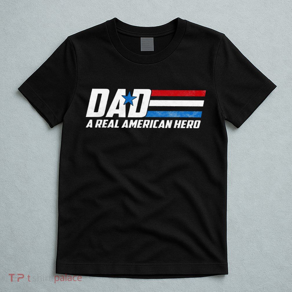 Dad A Real American Hero T-Shirt