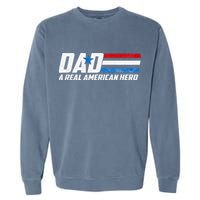 Dad A Real American Hero Garment-Dyed Sweatshirt