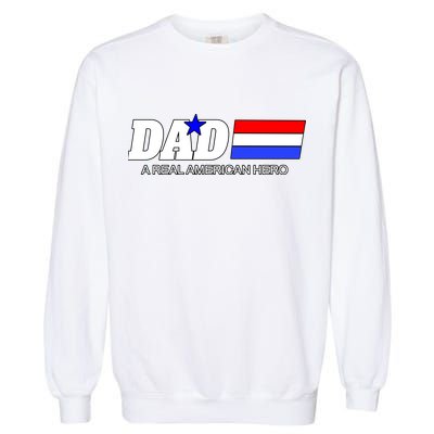Dad A Real American Hero Garment-Dyed Sweatshirt