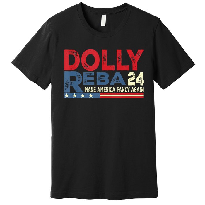 Dolly And Reba 2024 Make America Fancy Again Premium T-Shirt