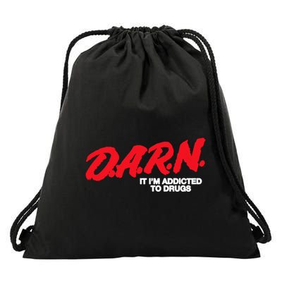D A R N It Im Addicted To Drugs Funny Saying Funny Saying Cool Gift Drawstring Bag