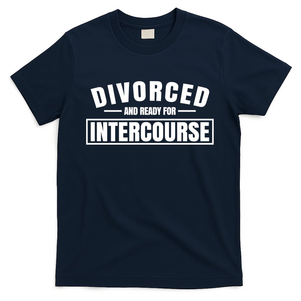 Divorced And Ready For Intercourse T-Shirt