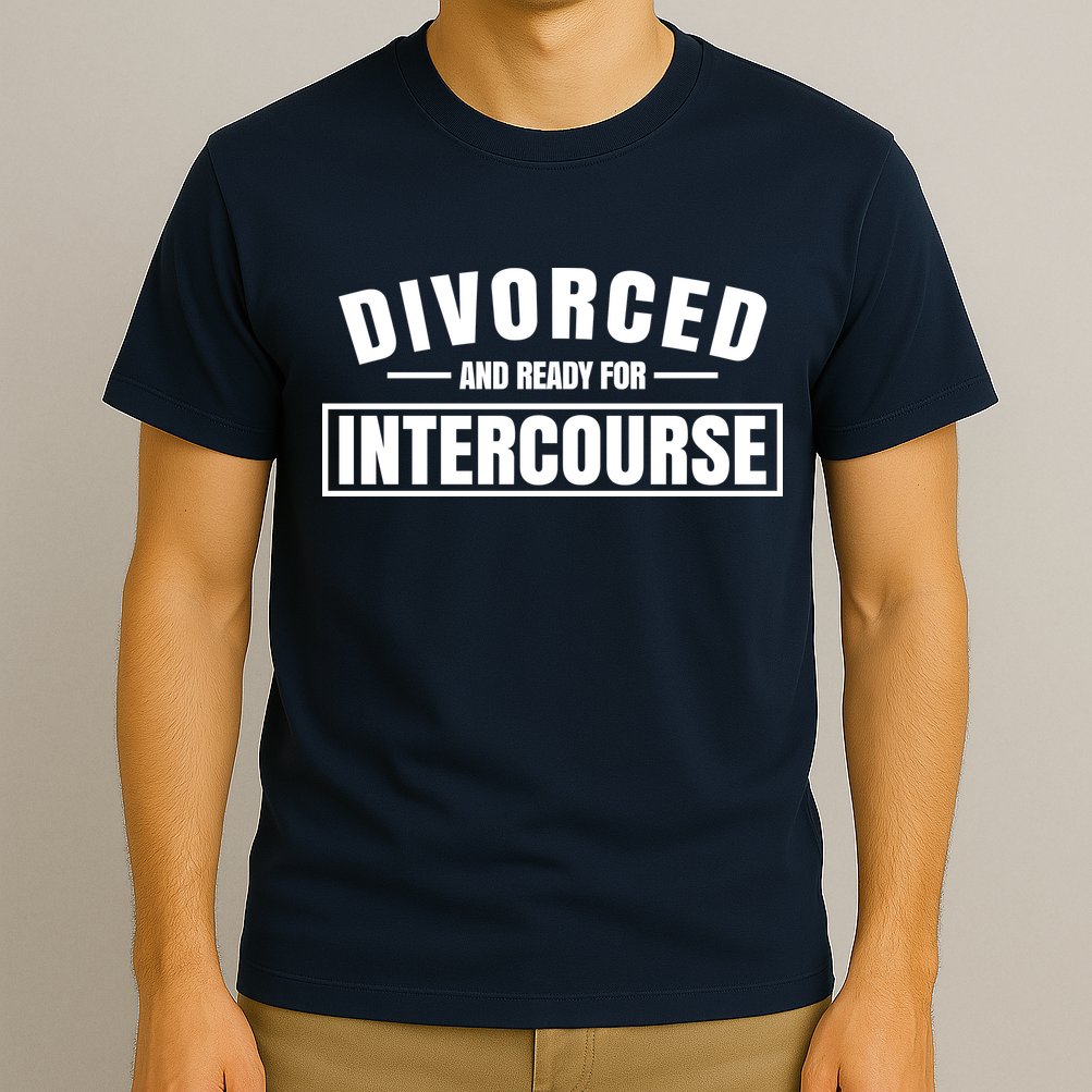 Divorced And Ready For Intercourse T-Shirt