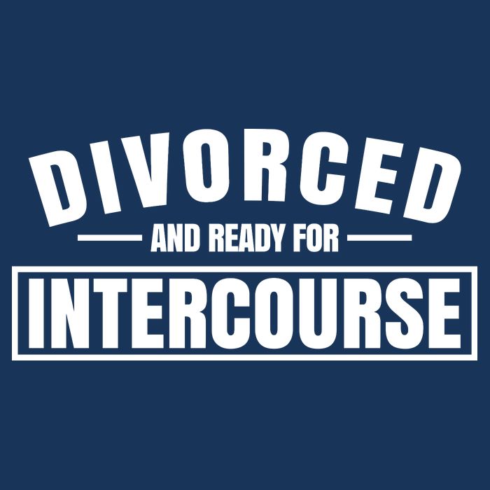 Divorced And Ready For Intercourse T-Shirt