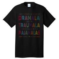 Dramala And Relax In Our Pajamalas Harris Walz 2024 Tall T-Shirt