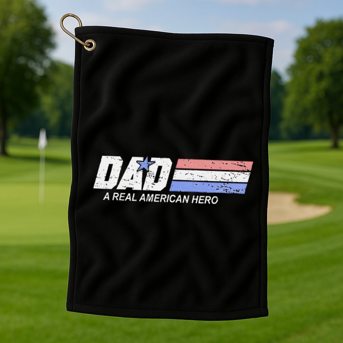 Dad A Real American Hero Golf Towel