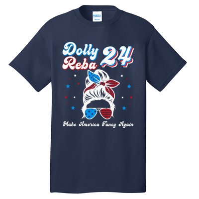 Dolly And Reba 2024 Make America Fancy Again Messy Bun Tall T-Shirt