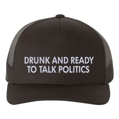 Drunk And Ready To Talk Politics Yupoong Adult 5-Panel Trucker Hat
