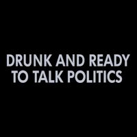 Drunk And Ready To Talk Politics Bucket Hat