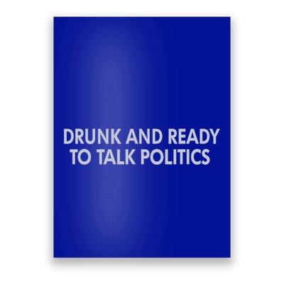 Drunk And Ready To Talk Politics Poster