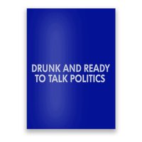 Drunk And Ready To Talk Politics Poster