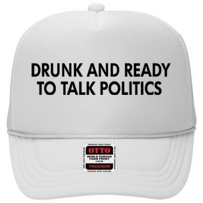 Drunk And Ready To Talk Politics High Crown Mesh Back Trucker Hat