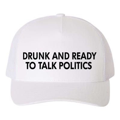 Drunk And Ready To Talk Politics Yupoong Adult 5-Panel Trucker Hat