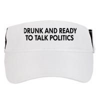 Drunk And Ready To Talk Politics Adult Drive Performance Visor