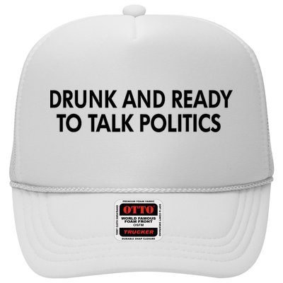 Drunk And Ready To Talk Politics Trucker Hat