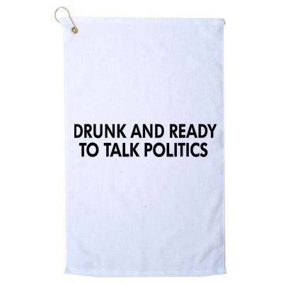 Drunk And Ready To Talk Politics Golf Towel