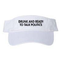 Drunk And Ready To Talk Politics Valucap Bio-Washed Visor