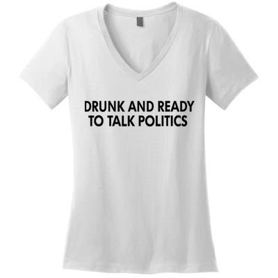 Drunk And Ready To Talk Politics Women's V-Neck T-Shirt