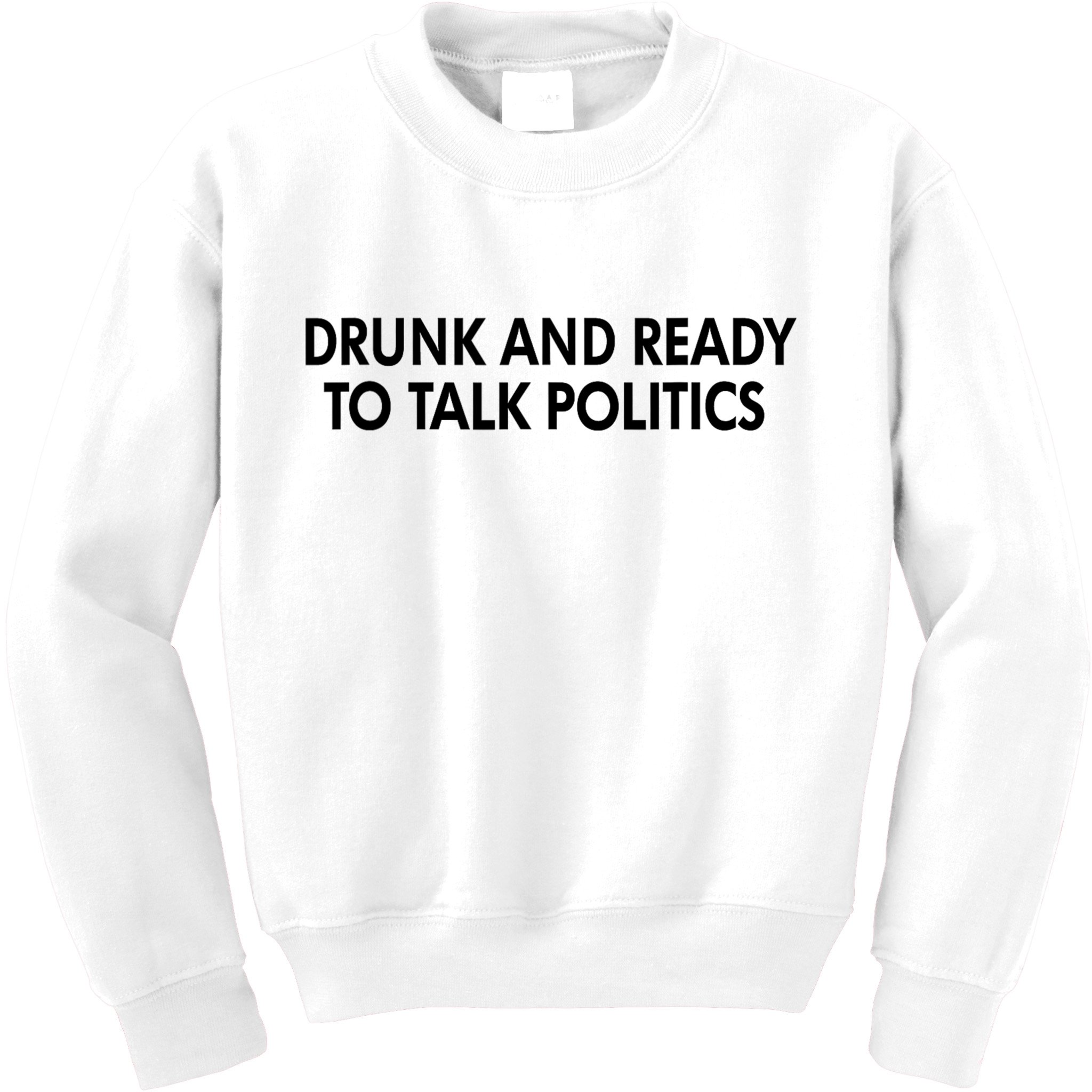 Drunk And Ready To Talk Politics Kids Sweatshirt