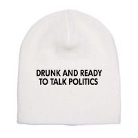 Drunk And Ready To Talk Politics Short Acrylic Beanie