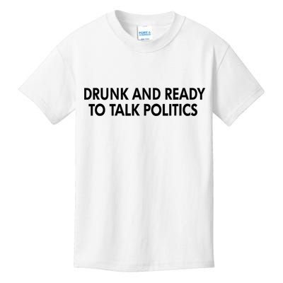 Drunk And Ready To Talk Politics Kids T-Shirt