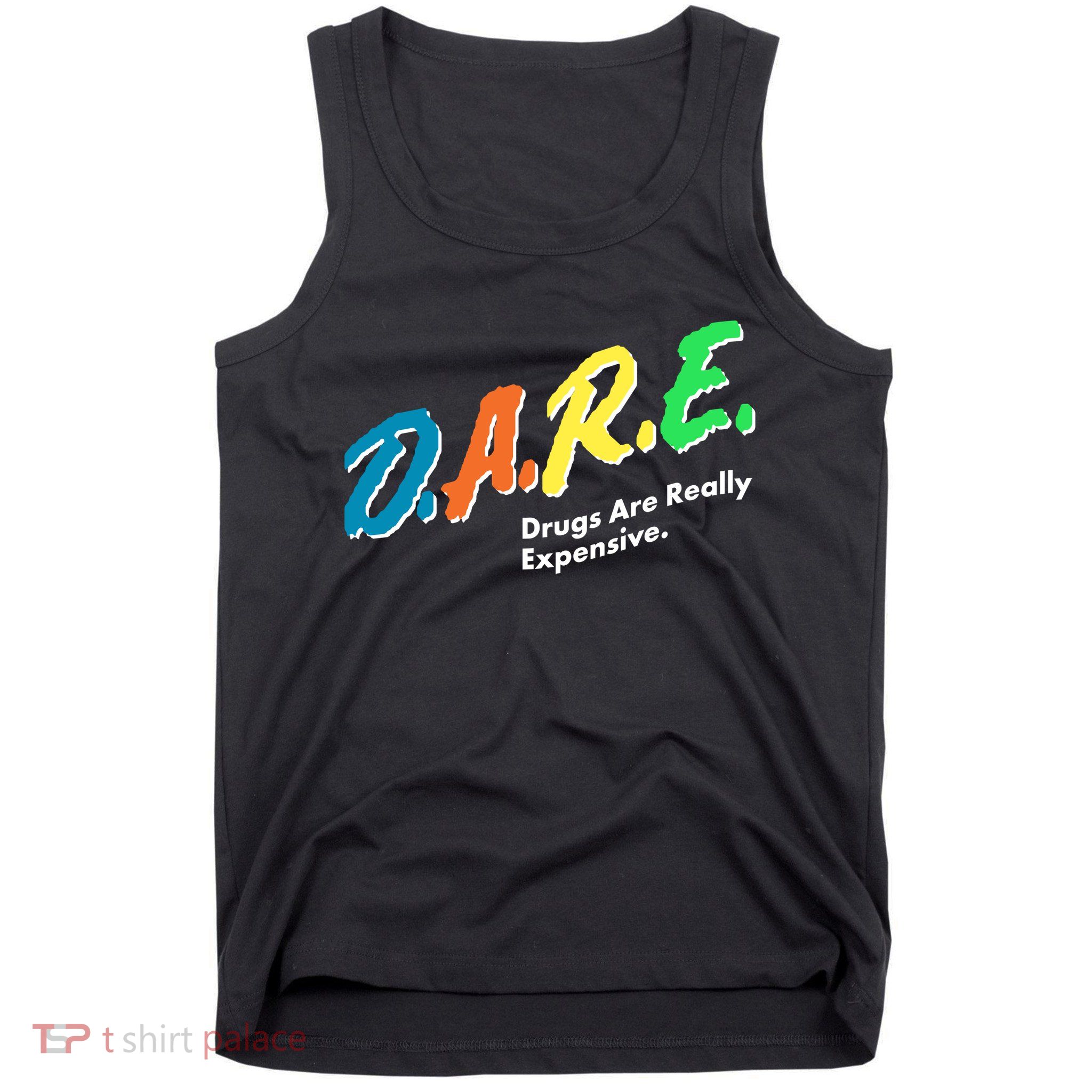 Dare Drugs Are Really Expensive Tank Top