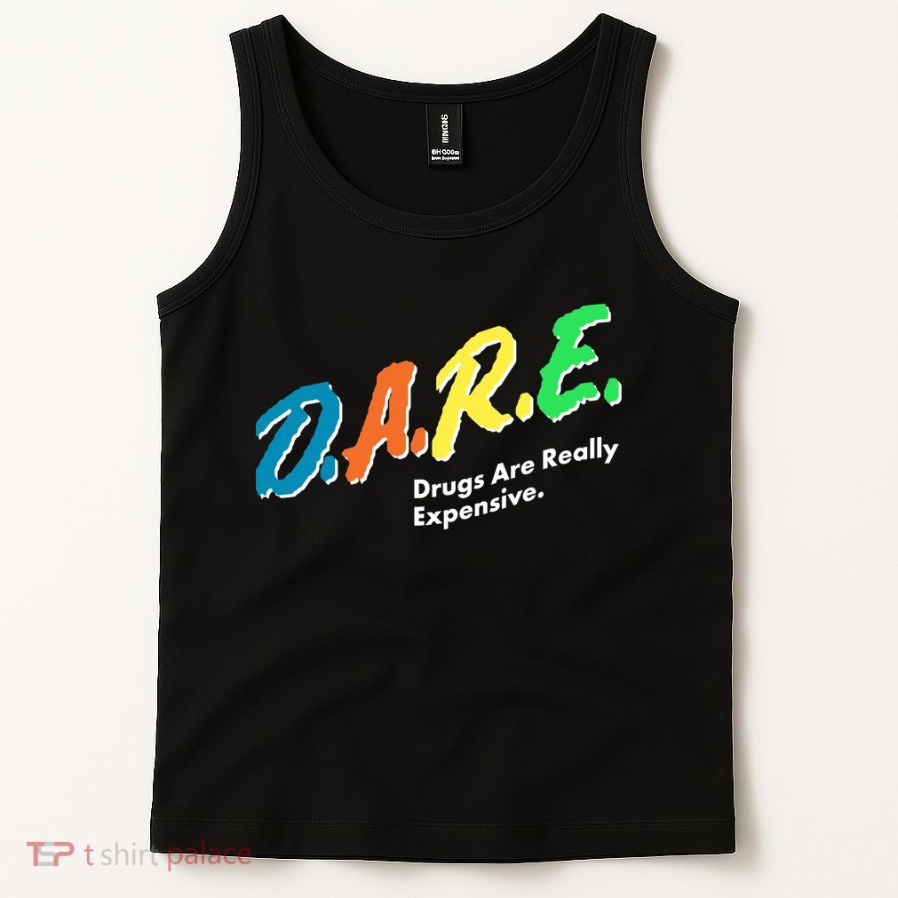 Dare Drugs Are Really Expensive Tank Top