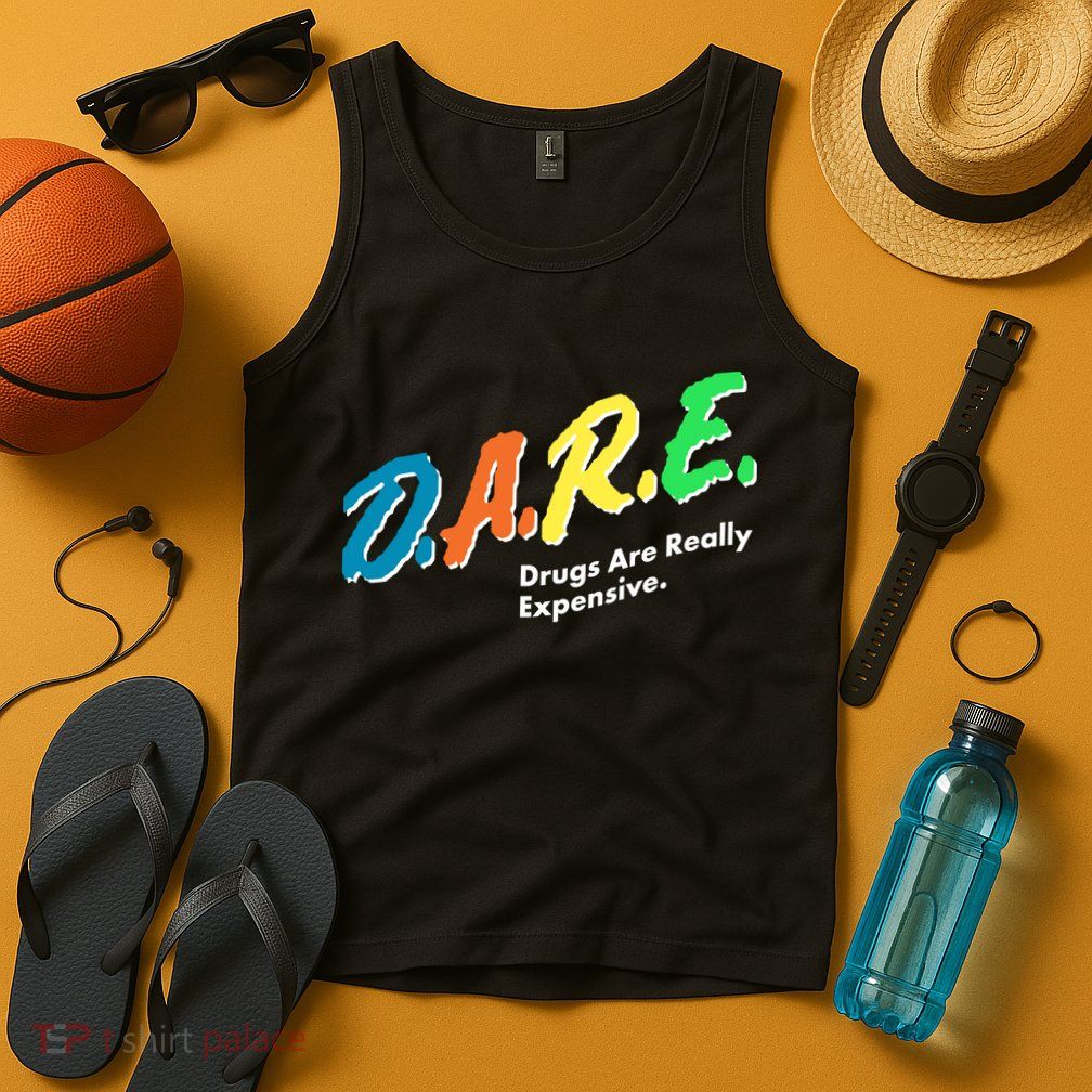 Dare Drugs Are Really Expensive Tank Top