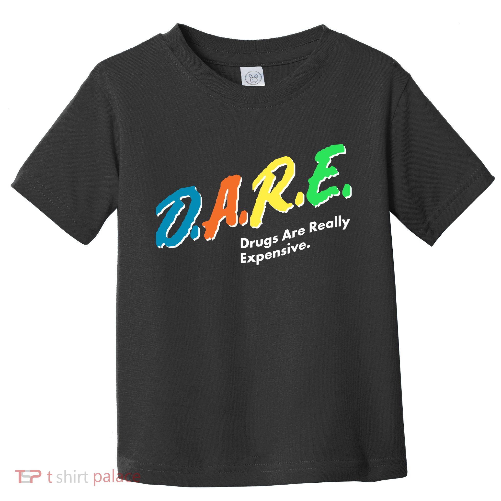 Dare Drugs Are Really Expensive Toddler T-Shirt