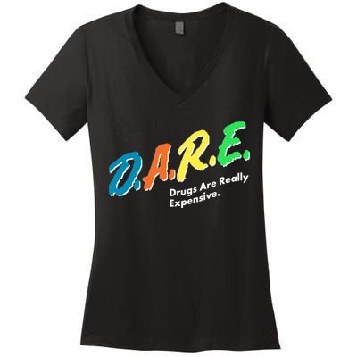 Dare Drugs Are Really Expensive Women's V-Neck T-Shirt