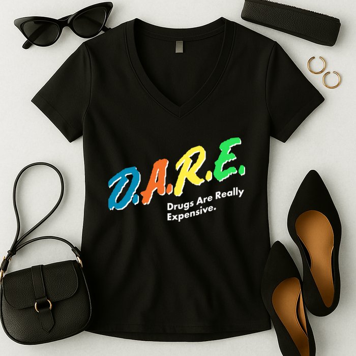 Dare Drugs Are Really Expensive Women's V-Neck T-Shirt