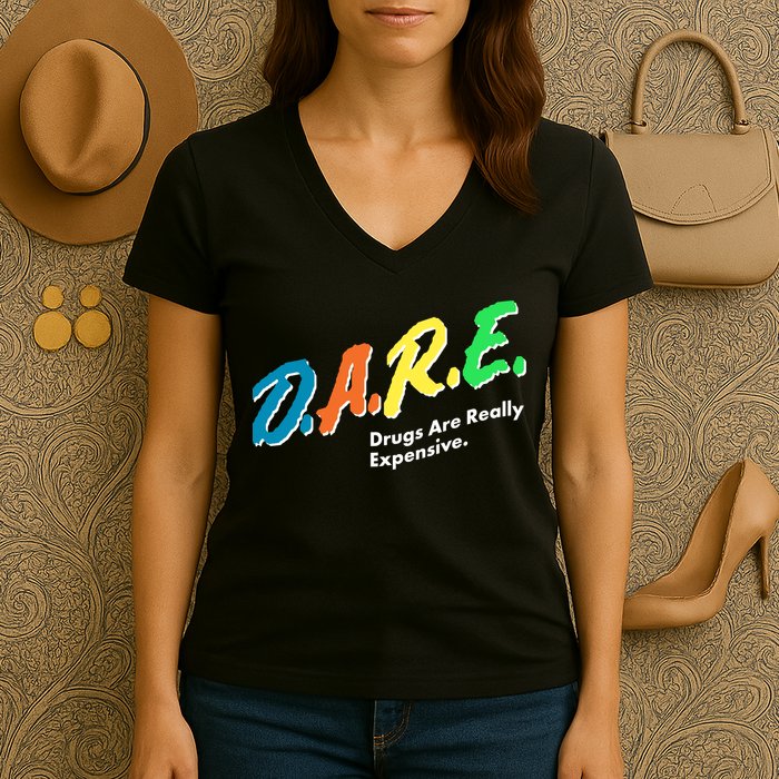 Dare Drugs Are Really Expensive Women's V-Neck T-Shirt