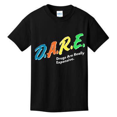 Dare Drugs Are Really Expensive Kids T-Shirt